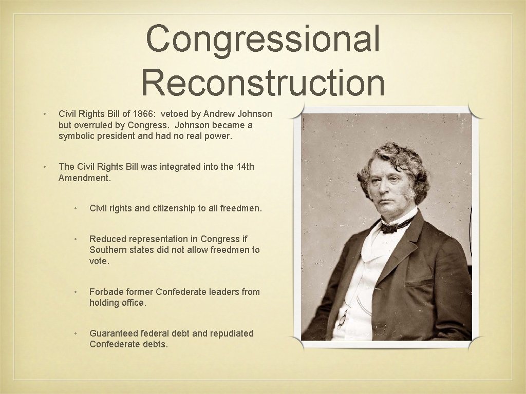 Congressional Reconstruction • Civil Rights Bill of 1866: vetoed by Andrew Johnson but overruled