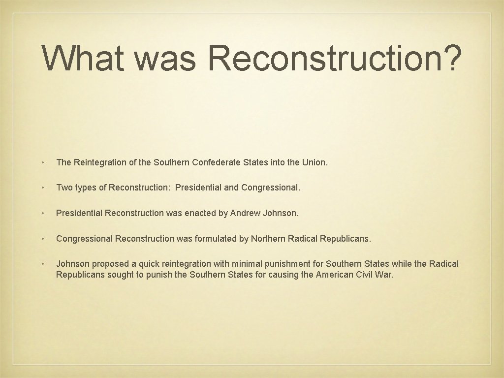 What was Reconstruction? • The Reintegration of the Southern Confederate States into the Union.