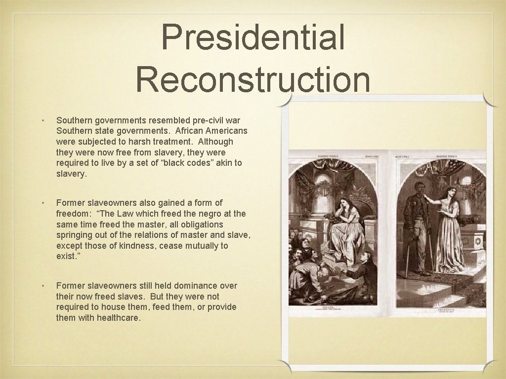 Presidential Reconstruction • Southern governments resembled pre-civil war Southern state governments. African Americans were