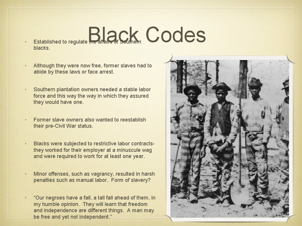 Black Codes • Established to regulate the affairs of Southern blacks. • Although they