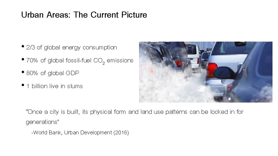 Urban Areas: The Current Picture • 2/3 of global energy consumption • 70% of