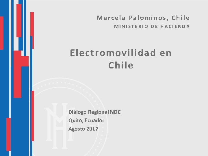 Marcela Palominos, Chile MINISTERIO DE HACIENDA Electromovilidad en Chile Diálogo Regional NDC Quito, Ecuador