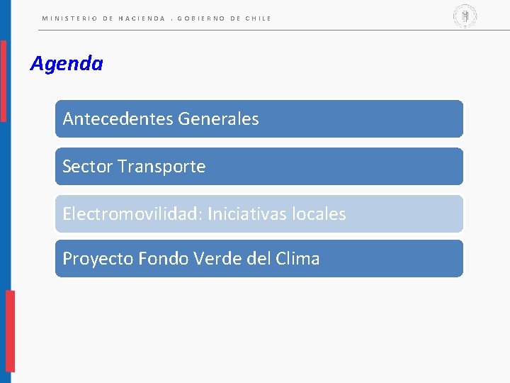 MINISTERIO DE HACIENDA. GOBIERNO DE CHILE Agenda Antecedentes Generales Sector Transporte Electromovilidad: Iniciativas locales