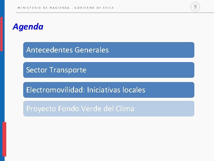 MINISTERIO DE HACIENDA. GOBIERNO DE CHILE Agenda Antecedentes Generales Sector Transporte Electromovilidad: Iniciativas locales