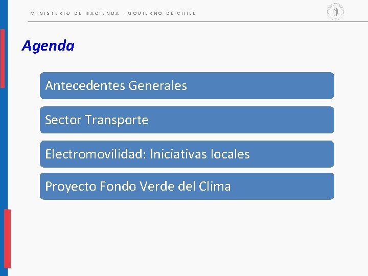 MINISTERIO DE HACIENDA. GOBIERNO DE CHILE Agenda Antecedentes Generales Sector Transporte Electromovilidad: Iniciativas locales