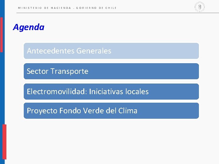 MINISTERIO DE HACIENDA. GOBIERNO DE CHILE Agenda Antecedentes Generales Sector Transporte Electromovilidad: Iniciativas locales