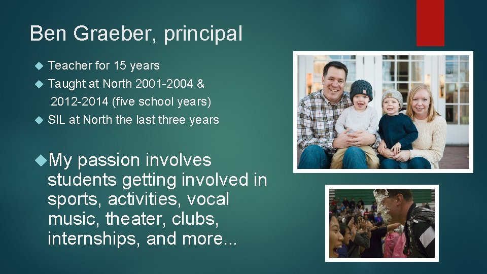Ben Graeber, principal Teacher for 15 years Taught at North 2001 -2004 & 2012