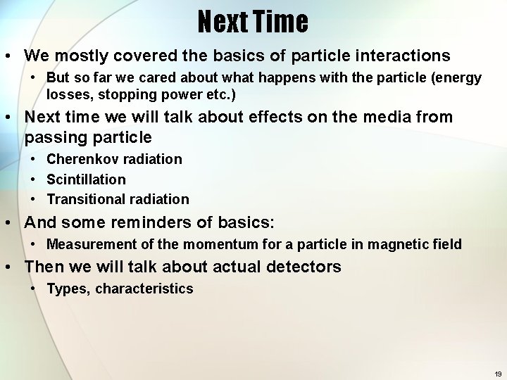 Next Time • We mostly covered the basics of particle interactions • But so