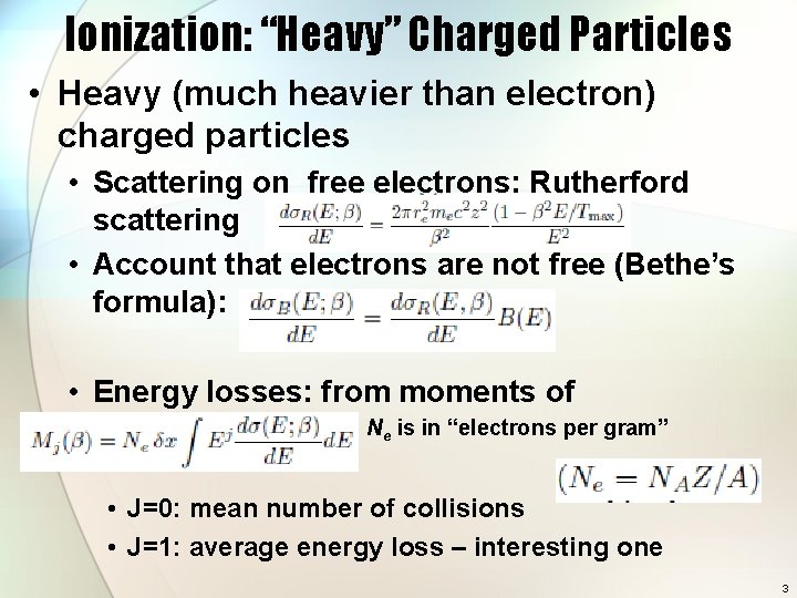 Ionization: “Heavy” Charged Particles • Heavy (much heavier than electron) charged particles • Scattering