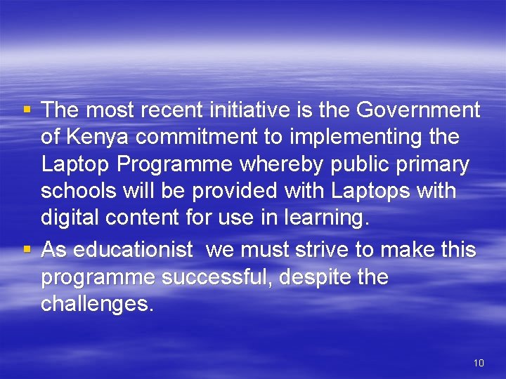 § The most recent initiative is the Government of Kenya commitment to implementing the