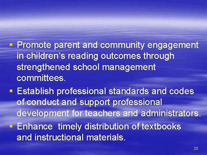 § Promote parent and community engagement in children’s reading outcomes through strengthened school management