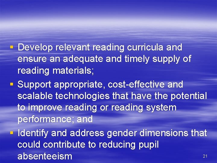 § Develop relevant reading curricula and ensure an adequate and timely supply of reading