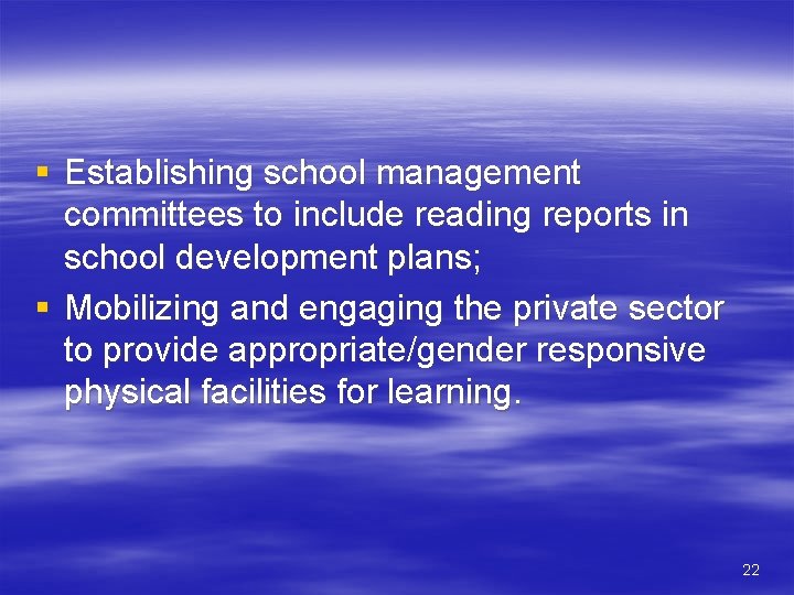 § Establishing school management committees to include reading reports in school development plans; §