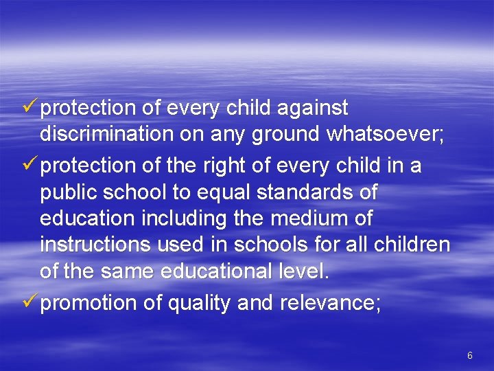 ü protection of every child against discrimination on any ground whatsoever; ü protection of