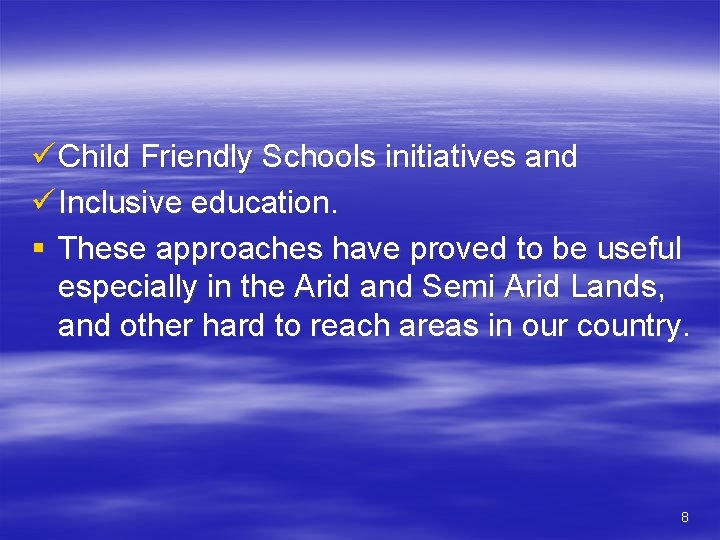ü Child Friendly Schools initiatives and ü Inclusive education. § These approaches have proved