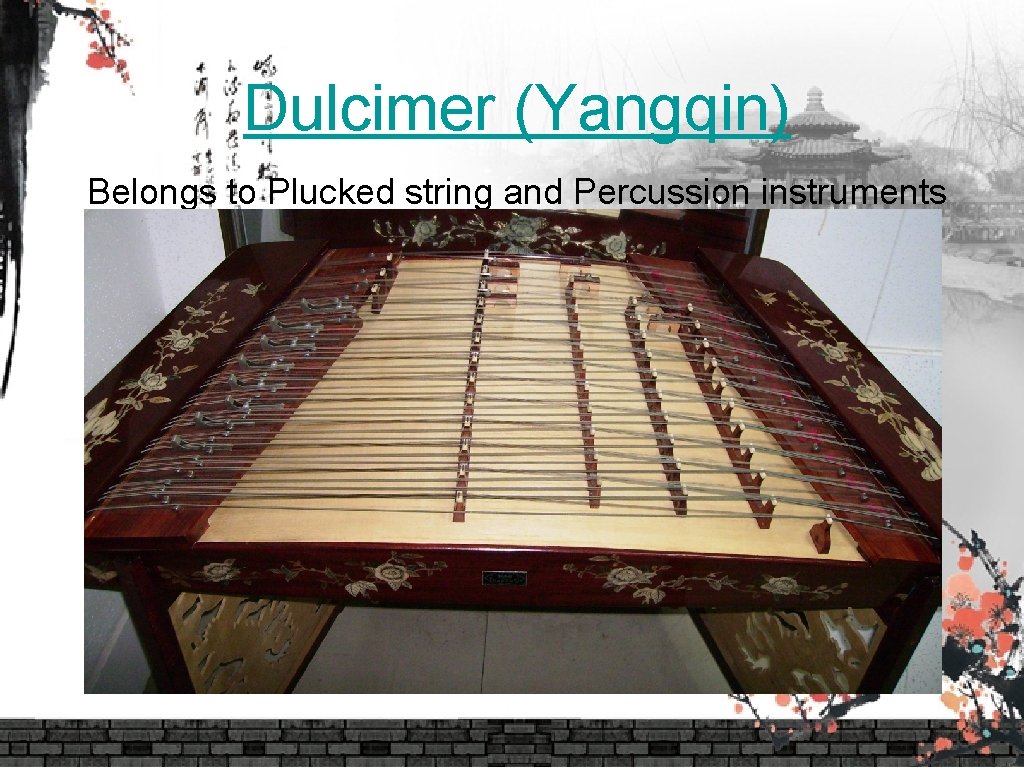 Dulcimer (Yangqin) Belongs to Plucked string and Percussion instruments 