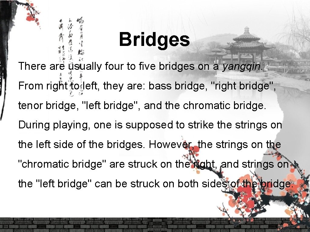 Bridges There are usually four to five bridges on a yangqin. From right to