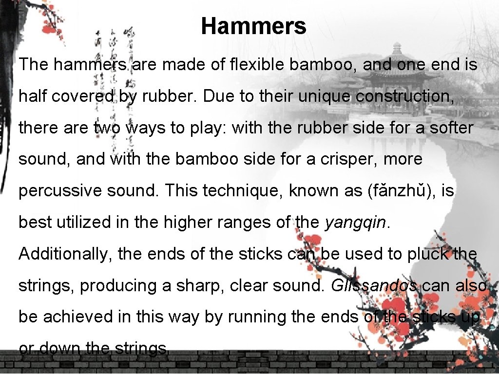 Hammers The hammers are made of flexible bamboo, and one end is half covered