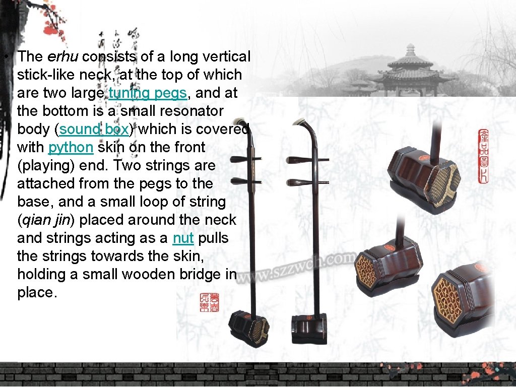  • The erhu consists of a long vertical stick-like neck, at the top