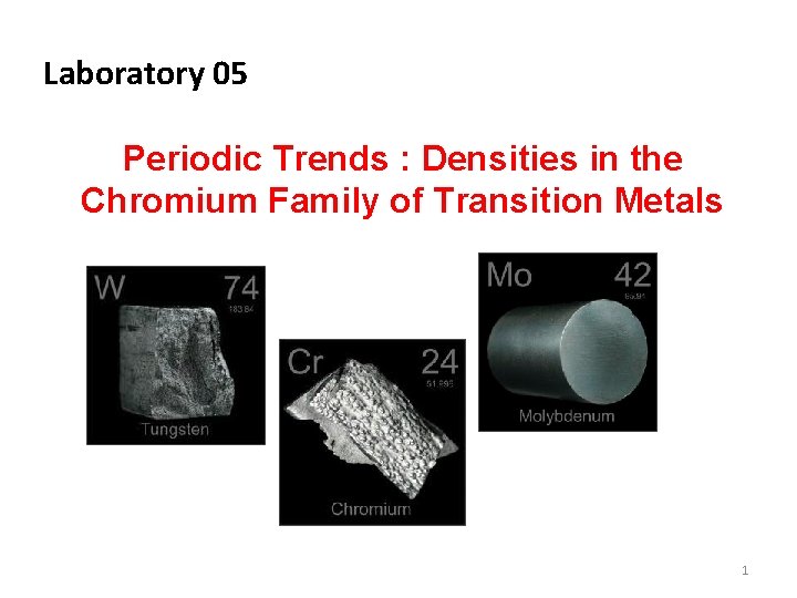 Laboratory 05 Periodic Trends : Densities in the Chromium Family of Transition Metals 1