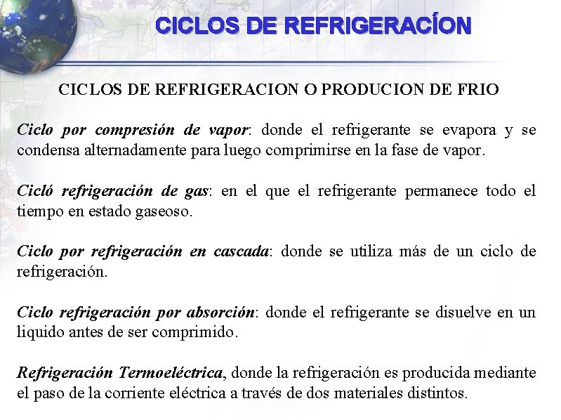 CICLOS DE REFRIGERACÍON CICLOS DE REFRIGERACION O PRODUCION DE FRIO Ciclo por compresión de CICLOS DE REFRIGERACÍON CICLOS DE REFRIGERACION O PRODUCION DE FRIO Ciclo por compresión de
