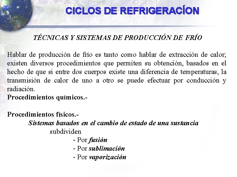 CICLOS DE REFRIGERACÍON TÉCNICAS Y SISTEMAS DE PRODUCCIÓN DE FRÍO Hablar de producción de CICLOS DE REFRIGERACÍON TÉCNICAS Y SISTEMAS DE PRODUCCIÓN DE FRÍO Hablar de producción de
