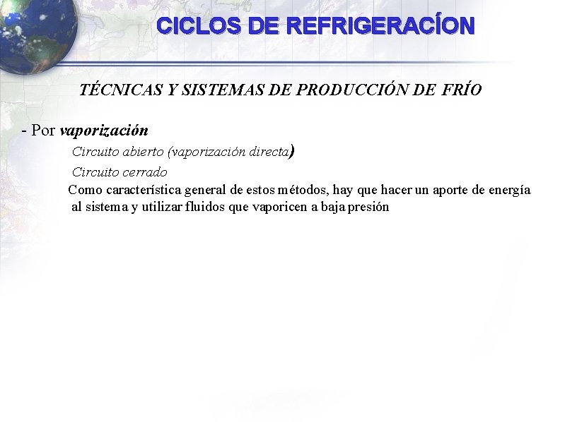 CICLOS DE REFRIGERACÍON TÉCNICAS Y SISTEMAS DE PRODUCCIÓN DE FRÍO - Por vaporización Circuito CICLOS DE REFRIGERACÍON TÉCNICAS Y SISTEMAS DE PRODUCCIÓN DE FRÍO - Por vaporización Circuito
