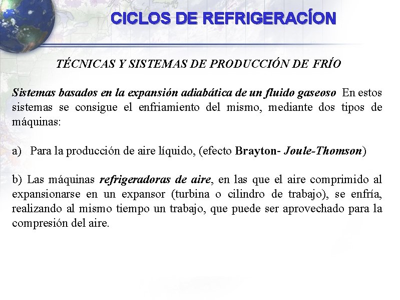 CICLOS DE REFRIGERACÍON TÉCNICAS Y SISTEMAS DE PRODUCCIÓN DE FRÍO Sistemas basados en la CICLOS DE REFRIGERACÍON TÉCNICAS Y SISTEMAS DE PRODUCCIÓN DE FRÍO Sistemas basados en la