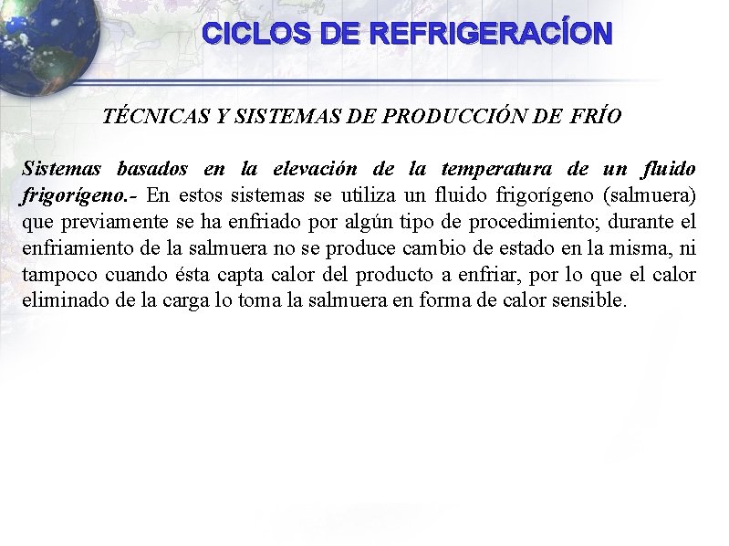 CICLOS DE REFRIGERACÍON TÉCNICAS Y SISTEMAS DE PRODUCCIÓN DE FRÍO Sistemas basados en la CICLOS DE REFRIGERACÍON TÉCNICAS Y SISTEMAS DE PRODUCCIÓN DE FRÍO Sistemas basados en la