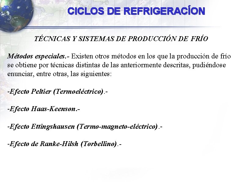 CICLOS DE REFRIGERACÍON TÉCNICAS Y SISTEMAS DE PRODUCCIÓN DE FRÍO Métodos especiales. - Existen CICLOS DE REFRIGERACÍON TÉCNICAS Y SISTEMAS DE PRODUCCIÓN DE FRÍO Métodos especiales. - Existen
