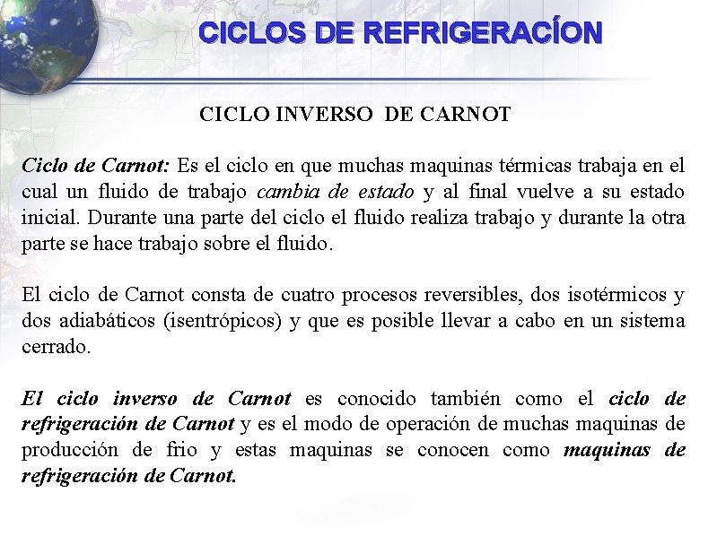 CICLOS DE REFRIGERACÍON CICLO INVERSO DE CARNOT Ciclo de Carnot: Es el ciclo en CICLOS DE REFRIGERACÍON CICLO INVERSO DE CARNOT Ciclo de Carnot: Es el ciclo en