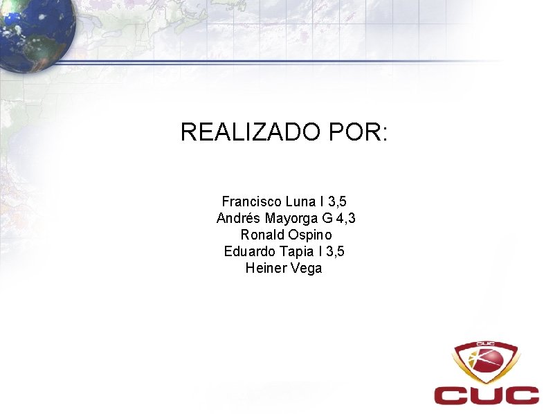 REALIZADO POR: Francisco Luna I 3, 5 Andrés Mayorga G 4, 3 Ronald Ospino REALIZADO POR: Francisco Luna I 3, 5 Andrés Mayorga G 4, 3 Ronald Ospino