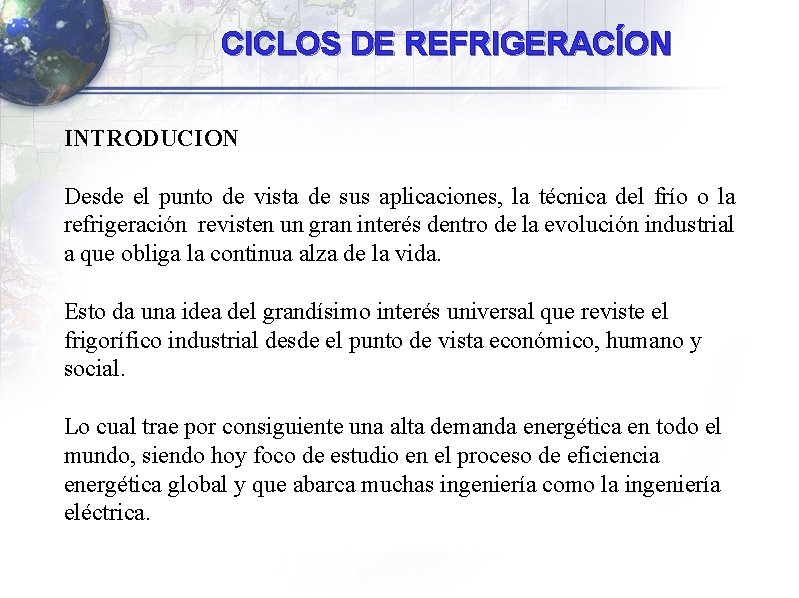 CICLOS DE REFRIGERACÍON INTRODUCION Desde el punto de vista de sus aplicaciones, la técnica CICLOS DE REFRIGERACÍON INTRODUCION Desde el punto de vista de sus aplicaciones, la técnica
