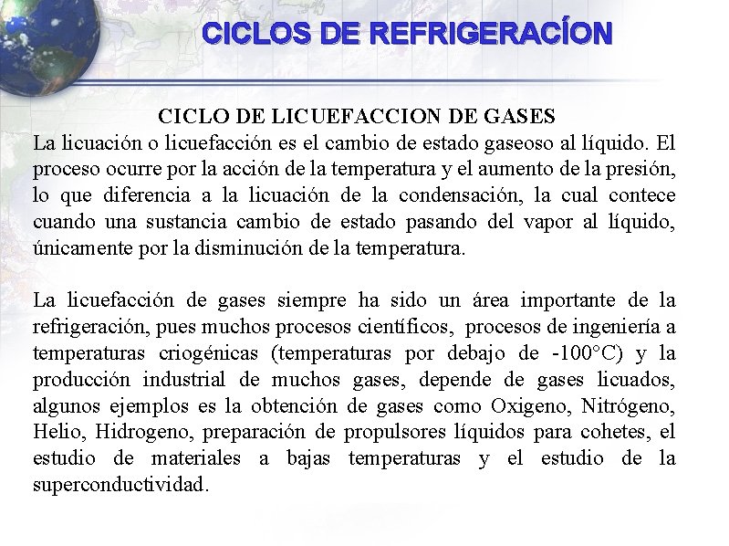 CICLOS DE REFRIGERACÍON CICLO DE LICUEFACCION DE GASES La licuación o licuefacción es el CICLOS DE REFRIGERACÍON CICLO DE LICUEFACCION DE GASES La licuación o licuefacción es el