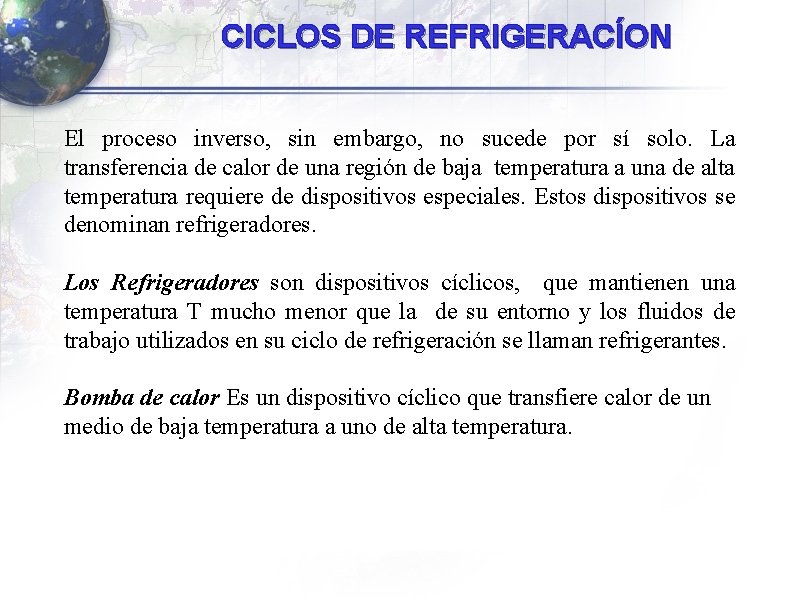 CICLOS DE REFRIGERACÍON El proceso inverso, sin embargo, no sucede por sí solo. La CICLOS DE REFRIGERACÍON El proceso inverso, sin embargo, no sucede por sí solo. La