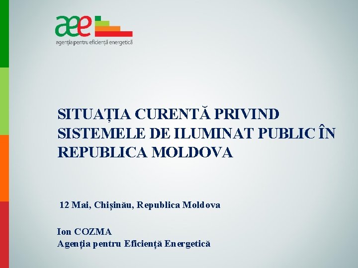 SITUAȚIA CURENTĂ PRIVIND SISTEMELE DE ILUMINAT PUBLIC ÎN REPUBLICA MOLDOVA 12 Mai, Chișinău, Republica