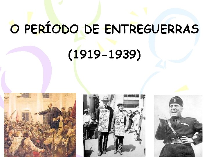 O PERÍODO DE ENTREGUERRAS (1919 -1939) 