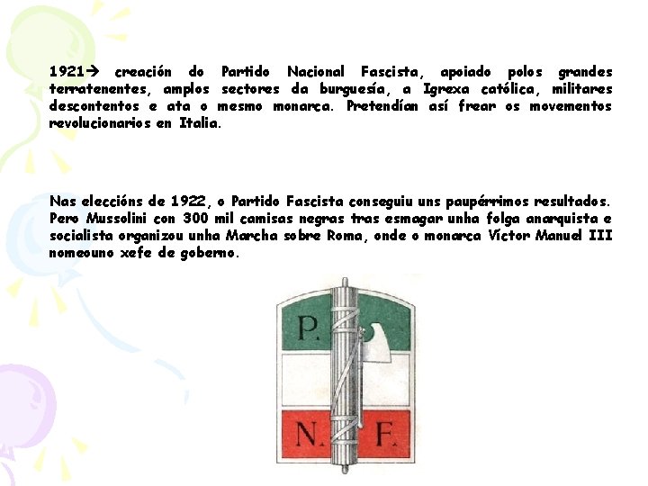 1921 creación do Partido Nacional Fascista, apoiado polos grandes terratenentes, amplos sectores da burguesía,