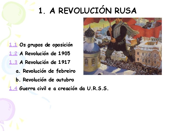 1. A REVOLUCIÓN RUSA 1. 1 Os grupos de oposición 1. 2 A Revolución