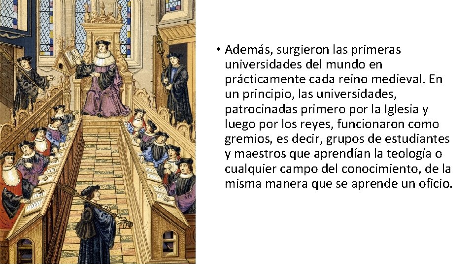 • Además, surgieron las primeras universidades del mundo en prácticamente cada reino medieval. • Además, surgieron las primeras universidades del mundo en prácticamente cada reino medieval.