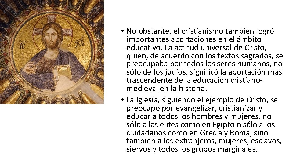 • No obstante, el cristianismo también logró importantes aportaciones en el ámbito educativo. • No obstante, el cristianismo también logró importantes aportaciones en el ámbito educativo.