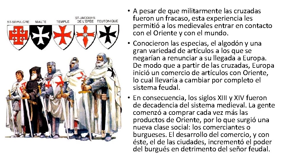 • A pesar de que militarmente las cruzadas fueron un fracaso, esta experiencia • A pesar de que militarmente las cruzadas fueron un fracaso, esta experiencia