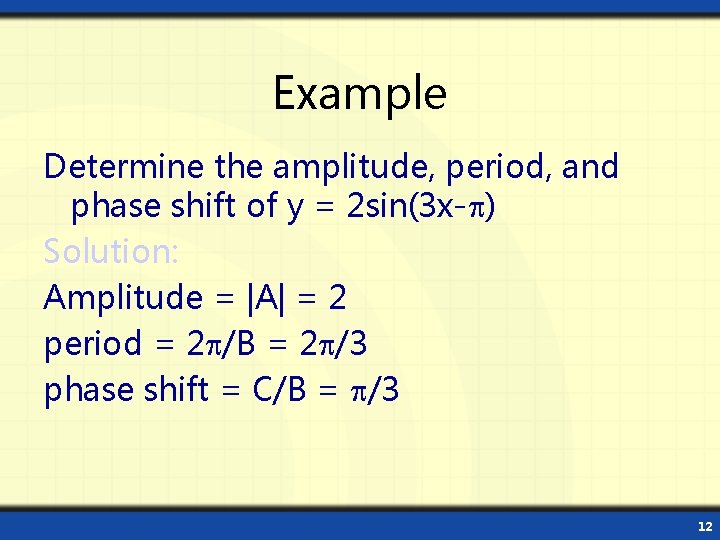 Example Determine the amplitude, period, and phase shift of y = 2 sin(3 x-