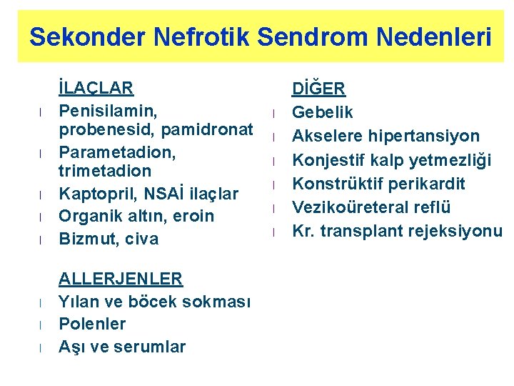 Sekonder Nefrotik Sendrom Nedenleri l l l l İLAÇLAR Penisilamin, probenesid, pamidronat Parametadion, trimetadion