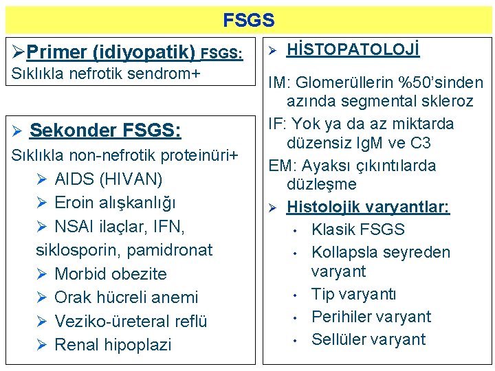 FSGS ØPrimer (idiyopatik) FSGS: Sıklıkla nefrotik sendrom+ Ø Sekonder FSGS: Sıklıkla non-nefrotik proteinüri+ Ø
