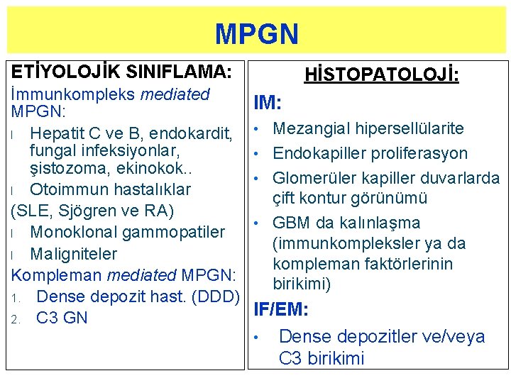 MPGN ETİYOLOJİK SINIFLAMA: İmmunkompleks mediated MPGN: l Hepatit C ve B, endokardit, fungal infeksiyonlar,