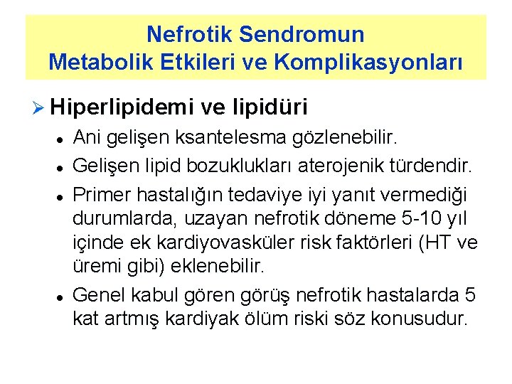 Nefrotik Sendromun Metabolik Etkileri ve Komplikasyonları Ø Hiperlipidemi ve lipidüri l l Ani gelişen