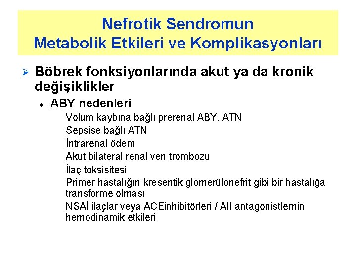 Nefrotik Sendromun Metabolik Etkileri ve Komplikasyonları Ø Böbrek fonksiyonlarında akut ya da kronik değişiklikler