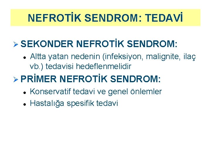 NEFROTİK SENDROM: TEDAVİ Ø SEKONDER NEFROTİK SENDROM: l Altta yatan nedenin (infeksiyon, malignite, ilaç