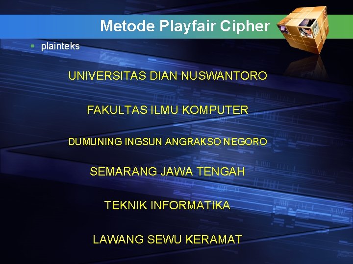 Metode Playfair Cipher § plainteks UNIVERSITAS DIAN NUSWANTORO FAKULTAS ILMU KOMPUTER DUMUNING INGSUN ANGRAKSO